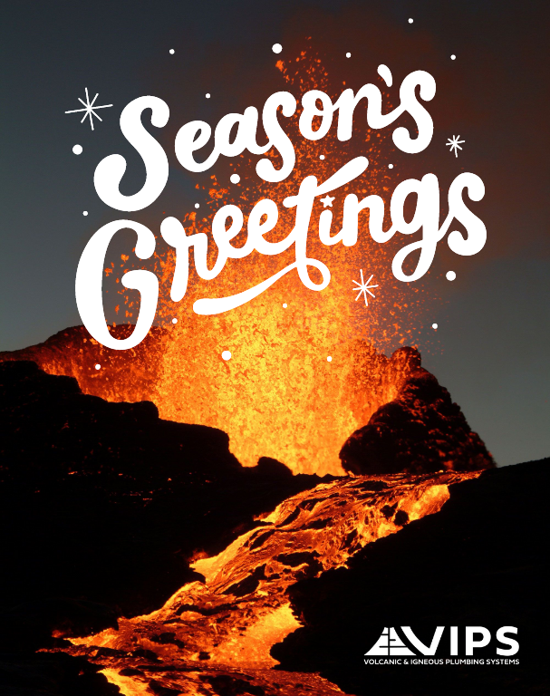 "Season's Greetings" on top of an erupting volcanic vent with a lava fountain and flow from the vent. 